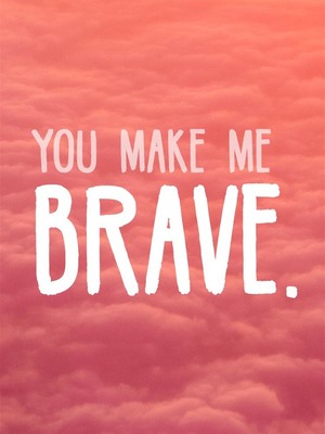 You Make Me Brave HD Mobile Wallpaper Preview